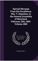 Special Message From His Excellency, Wm. T. Hamilton, to the General Assembly of Maryland, February 12th, 1880. Volume 1880