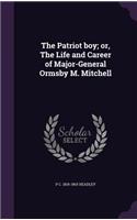 The Patriot Boy; Or, the Life and Career of Major-General Ormsby M. Mitchell