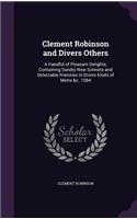 Clement Robinson and Divers Others: A Handful of Pleasant Delights, Containing Sundry New Sonnets and Delectable Histories in Divers Kinds of Metre &c. 1584