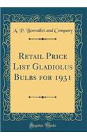 Retail Price List Gladiolus Bulbs for 1931 (Classic Reprint)