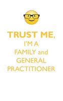 TRUST ME, I'M A FAMILY & GENERAL PRACTITIONER AFFIRMATIONS WORKBOOK Positive Affirmations Workbook. Includes: Mentoring Questions, Guidance, Supporting You.