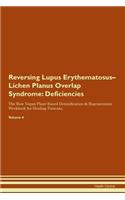 Reversing Lupus Erythematosus-Lichen Planus Overlap Syndrome: Deficiencies The Raw Vegan Plant-Based Detoxification & Regeneration Workbook for Healing Patients. Volume 4