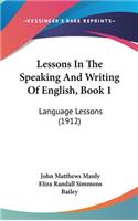 Lessons In The Speaking And Writing Of English, Book 1
