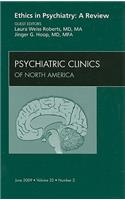 Ethics in Psychiatry: A Review, an Issue of Psychiatric Clinics