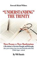 "Understanding" the Trinity: Three Persons vs Three Manifestations: A Revolution in Christian Thought and Philosophy (Every person seeking to know more about God should read thi