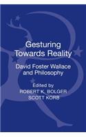 Gesturing Toward Reality: David Foster Wallace and Philosophy