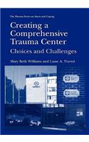 Creating a Comprehensive Trauma Center: Choices and Challenges(Springer Series on Stress and Coping)