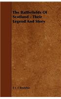 The Battlefields of Scotland - Their Legend and Story
