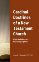 Cardinal Doctrines of a New Testament Church: What We Believe as Missionary Baptists