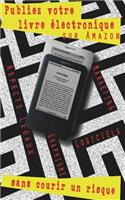 Publiez votre livre électronique sur Amazon, sans courir un risque
