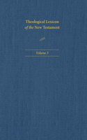 Theological Lexicon of the New Testament: Volume 3