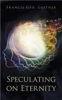 Speculating on Eternity