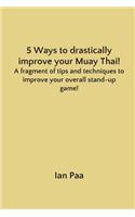 5 Ways to Drastically Improve Your Muay Thai!