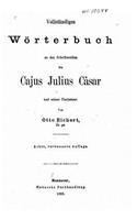 Vollständiges wörterbuch zu den schriftenwerken des Cajus Julius Cäsar