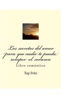 Los secretos del amor para que nadie te pueda romper el corazon