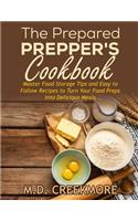 Prepared Prepper's Cookbook: Over 170 Pages of Food Storage Tips, and Recipes From Preppers All Over America!