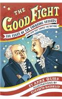 The Good Fight: The Feuds of the Founding Fathers (and How They Shaped the Nation)