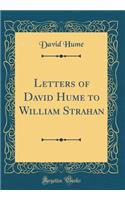 Letters of David Hume to William Strahan (Classic Reprint)