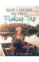 May I Share My First Fishing Trip with You?