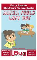 Maria Feels Left Out - Early Reader - Children's Picture Books