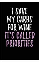 I Save My Carbs for Wine - It's Called Priorities: Blank Lined Journal