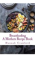 A Mothers Breastfeeding Recipe Book