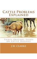 Cattle Problems Explained: Thirty Original Essays on Cattle Diseases