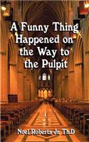 A Funny Thing Happened on the Way to the Pulpit