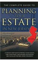 Complete Guide to Planning Your Estate in New Jersey: A Step-By-Step Plan to Protect Your Assets, Limit Your Taxes, and Ensure Your Wishes Are Fulfilled for New Jersey Residents
