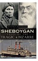 Sheboygan Tales of the Tragic & Bizarre