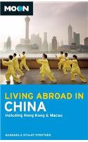 Moon Living Abroad in China: Including Hong Kong & Macau