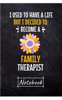 I Used To Have A Life But I Decided To Become An Family Therapist Notebook