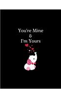 You're Mine And I'm Yours NoteBook Wide Ruled Valentine's Day 2020 Gift