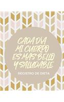 Cada dia mi cuerpo es mas bello y saludable Registro de Dieta: Diario de Dieta 90 dias Libro de Registro y Progreso Diario de Dieta Alimentos y Ejercicio para Perdida de Peso y Salud I Planificador de Comida y F