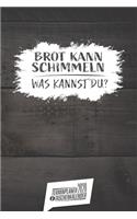 Brot kann schimmeln was kannst Du? I Terminplaner & Taschenkalender 2020: Wochenplaner, Organizer & Kalendarium als Geschenkidee für Bäcker mit einer Woche auf zwei Seiten I Monatsübersicht I Jahresübersicht I Sprüche I ca