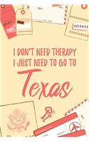 I Don't Need Therapy I Just Need To Go To Texas