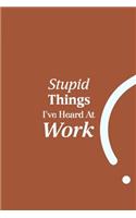Stupid Things I've Heard At Work