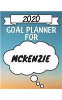 2020 Goal Planner For Mckenzie: 2020 New Year Planner Goal Journal Gift for Mckenzie / Notebook / Diary / Unique Greeting Card Alternative