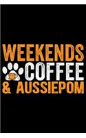 Weekends Coffee & Aussiepom: Cool Aussiepom Dog Journal Notebook - Aussiepom Puppy Lover Gifts - Funny Aussiepom Dog Notebook - Aussiepom Owner Gifts. 6 x 9 in 120 pages