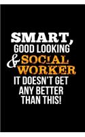 Smart, good looking & social worker it doesn't get any better than this!: Social Worker Notebook journal Diary Cute funny humorous blank lined notebook Gift for student school college ruled graduation gift .. job working e