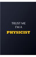 Trust Me I'm A Physicist Notebook - Funny Physicist Gift: Lined Notebook / Journal Gift, 100 Pages, 6x9, Soft Cover, Matte Finish