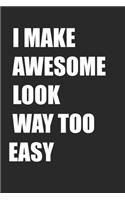 I Make Awesome Look Way Too Easy