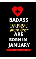Badass Nurse Anesthetist Are Born in January: Nursing student Journal Notebook-Blank Lined Notebook for Nurse anesthetist Student-Future Nurse anesthetist Gifts for Women