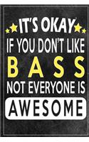 it's okay if you don't like bass not everybody is awesome Gift for bass lovers: Lined Notebook / Journal Gift, 120 Pages, 6x9, Soft Cover, Matte Finish
