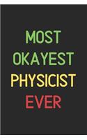 Most Okayest Physicist Ever: Lined Journal, 120 Pages, 6 x 9, Funny Physicist Notebook Gift Idea, Black Matte Finish (Most Okayest Physicist Ever Journal)