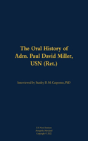 Oral History of Adm. Paul David Miller, USN (Ret.)