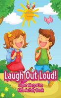 Laugh Out Loud! Super Mega Fun Kids Activity Book