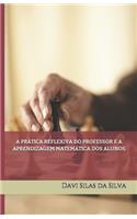 Prática Reflexiva Do Professor E a Aprendizagem Matemática DOS Alunos