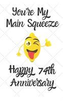 You're my main squeeze Happy 74th Anniversary: 74 Year Old Anniversary Gift Journal / Notebook / Diary / Unique Greeting Card Alternative