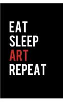 Eat Sleep Art Repeat: College Ruled Lined Writing Notebook Journal, 6x9, 120 Pages